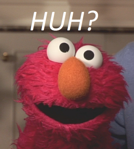 Elmo says huh