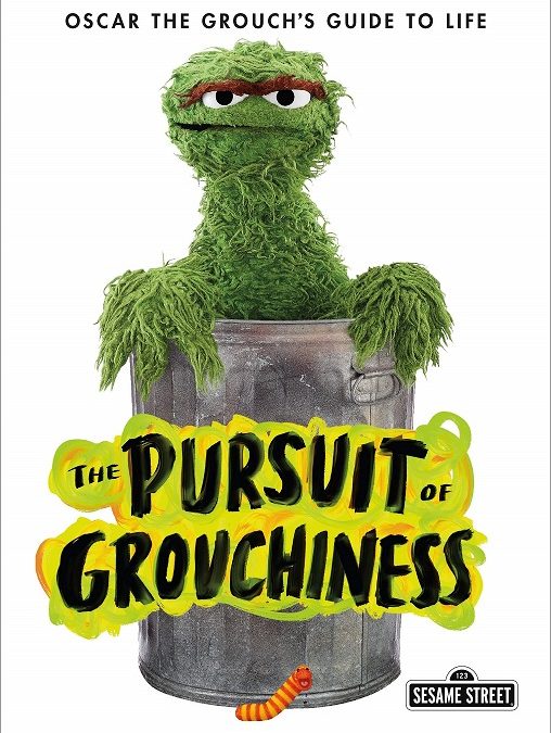 REVIEW – The Pursuit of Grouchiness: Oscar the Grouch’s Guide to Life