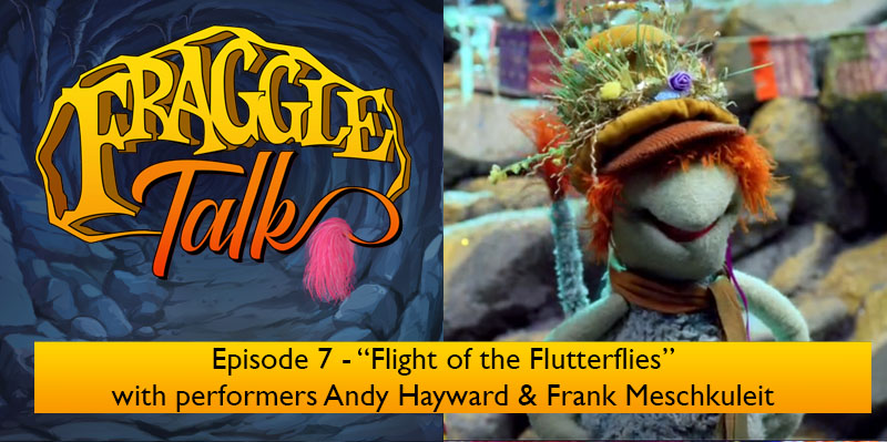 Fraggle Talk Episode 7 – Flight of the Flutterflies