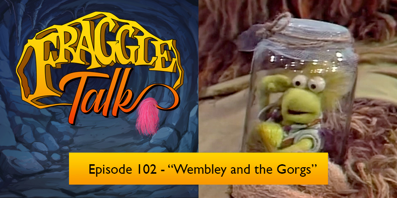 Fraggle Talk: Classic – “Wembley and the Gorgs”