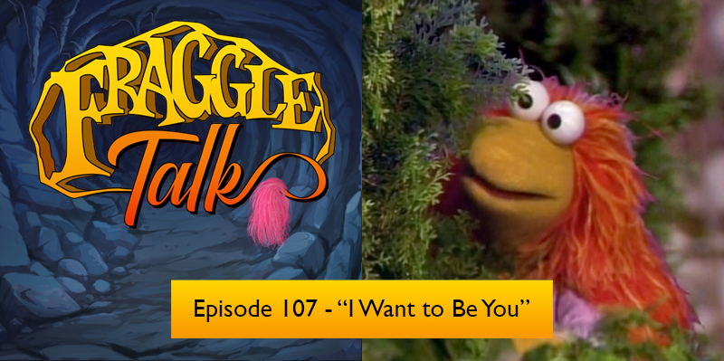 Fraggle Talk: Classic – “I Want to Be You”
