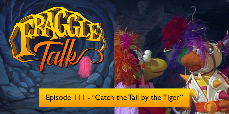 Fraggle Talk: Classic – “Catch the Tail by the Tiger”