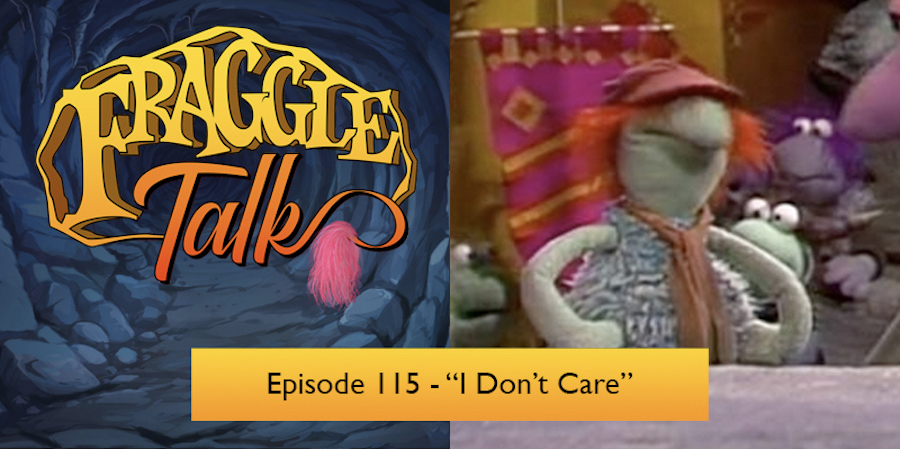 Fraggle Talk: Classic – “I Don’t Care”