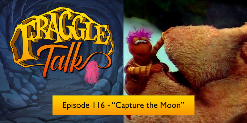 Fraggle Talk: Classic – “Capture the Moon”
