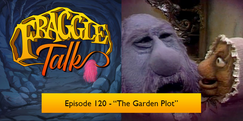 Fraggle Talk: Classic – “The Garden Plot”