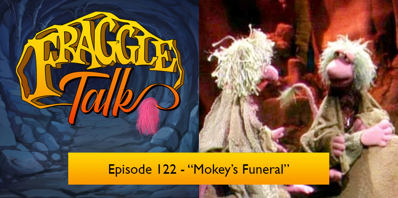 Fraggle Talk: Classic – “Mokey’s Funeral”