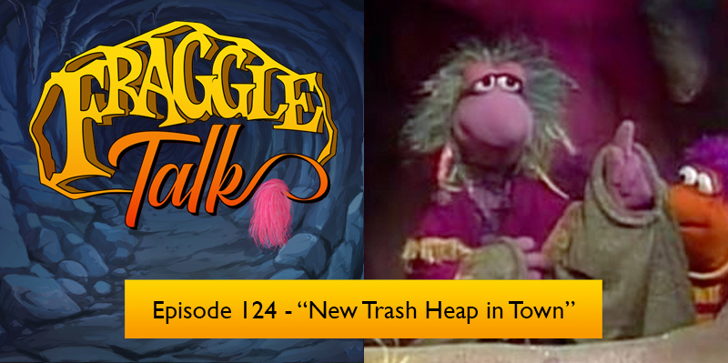 Fraggle Talk: Classic – “New Trash Heap in Town”