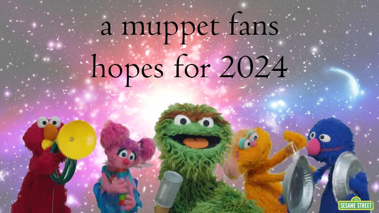 A Muppet Fan’s Hopes for 2024