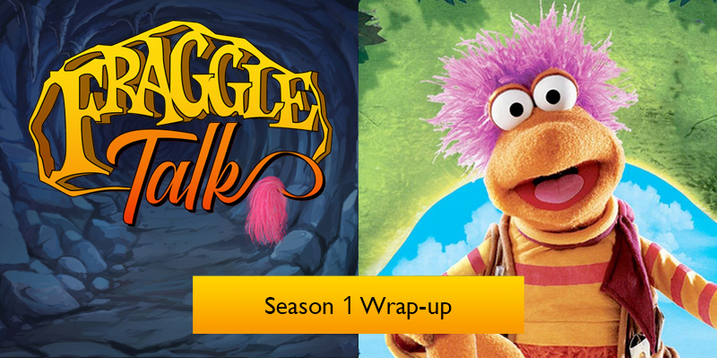 Fraggle Talk: Classic – Season 1 Wrap-Up