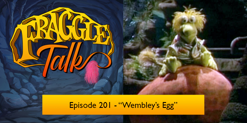 Fraggle Talk: Classic – “Wembley’s Egg”