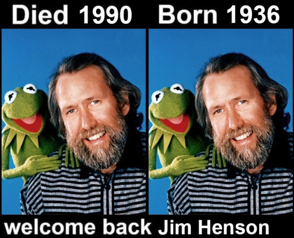 In the format of a popular meme, the left side of the image has a picture of Jim Henson captioned "Died 1990", the right side has the same picture captioned "Born 1936", and underneath it says "welcome back Jim Henson".